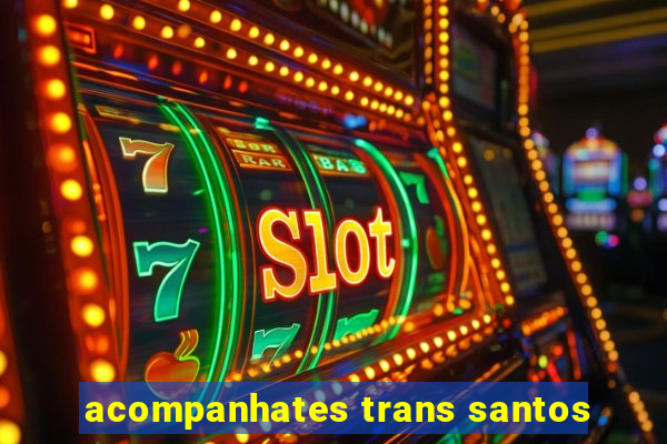 acompanhates trans santos